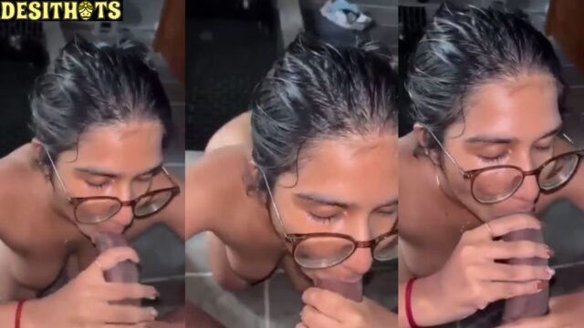 Nerdy Desi Girl Taking BBC Deep Blowjob